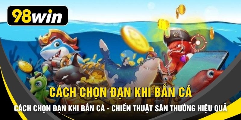 Cách Chọn Đạn Khi Bắn Cá